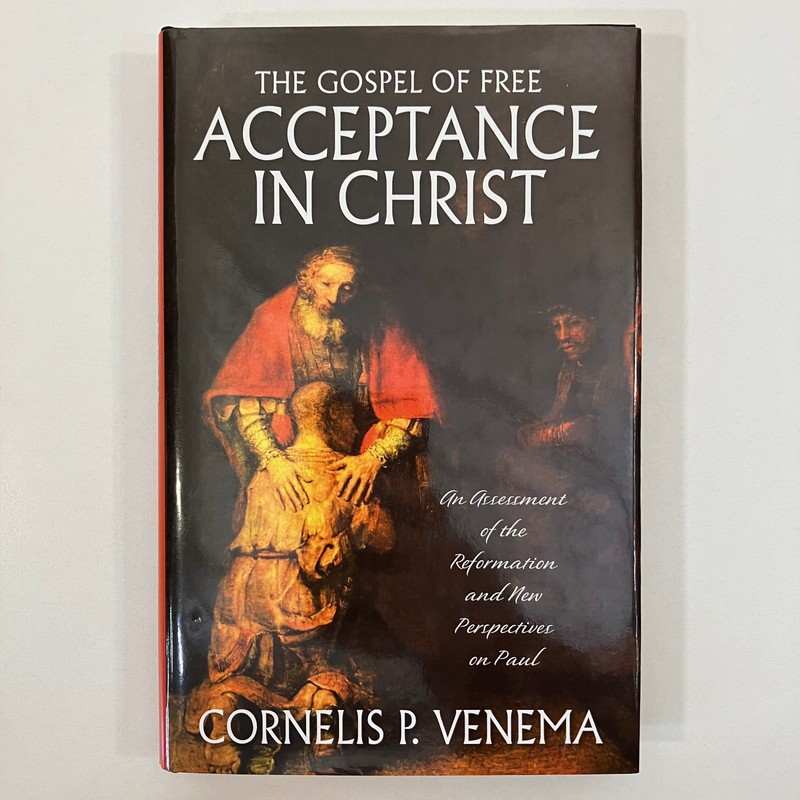Gospel of Free Acceptance in Christ Cornelis P Venema 2006 Banner of Truth Paul