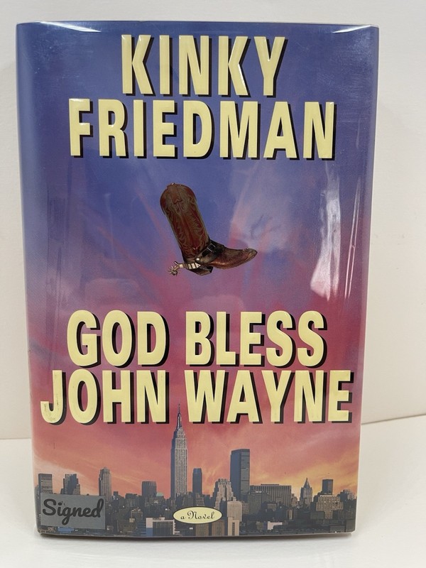 God Bless John Wayne SIGNED by Kinky Friedman 1995 1st Ed 1st Print