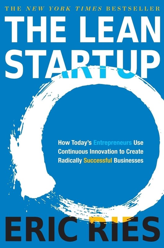 The Lean Startup: How Today’s Entrepreneurs Use Continuous Innovation to Create