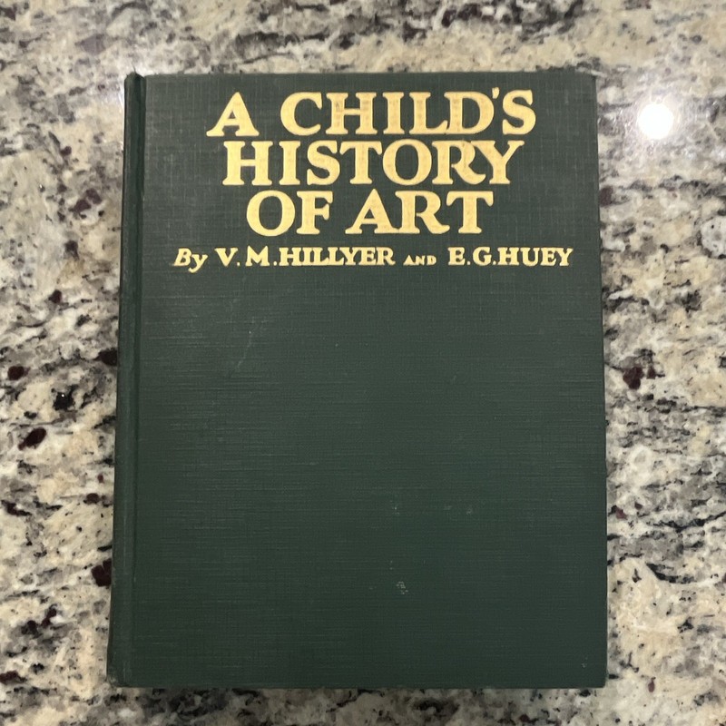 A Child’s History of Art V.M. Hillyer & E.G. Huey HC Illus. 1933 VERY GOOD