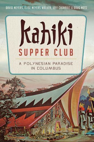 Kahiki Supper Club : A Polynesian Paradise in Columbus by David Myers