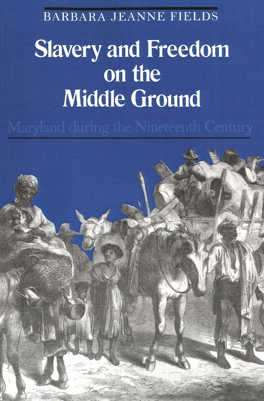 Slavery and Freedom on the Middle Ground: Maryland During the Nineteenth Cen…