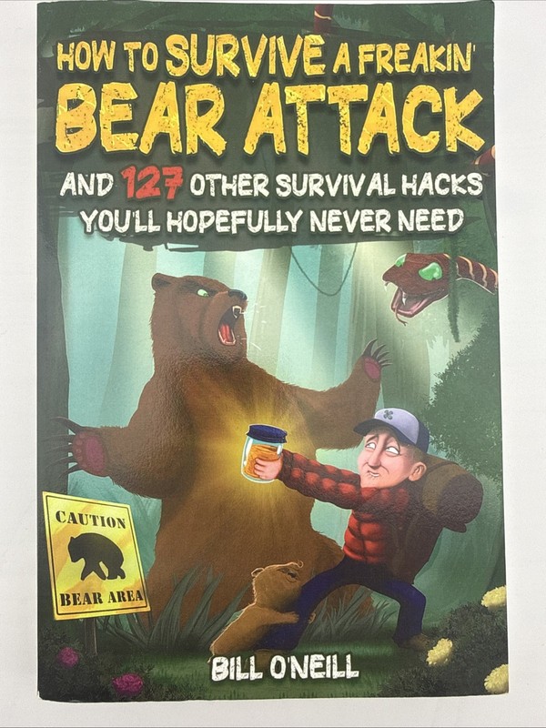 How To Survive A Freakin’ Bear Attack Bill O’Neill 127 Survival Hacks Paperback