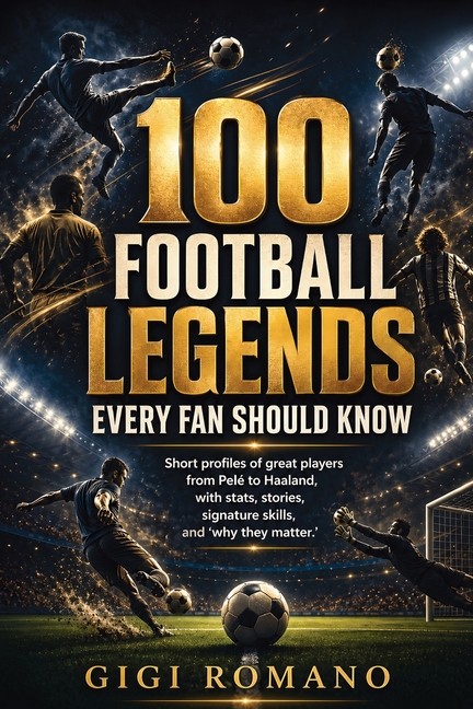 100 Football Legends Every Fan Should Know Paperback by Gigi Romano