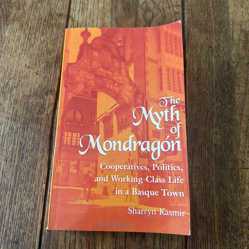 Suny Series in the Anthropology of Work Ser.: Myth of Mondragon : Cooperatives,