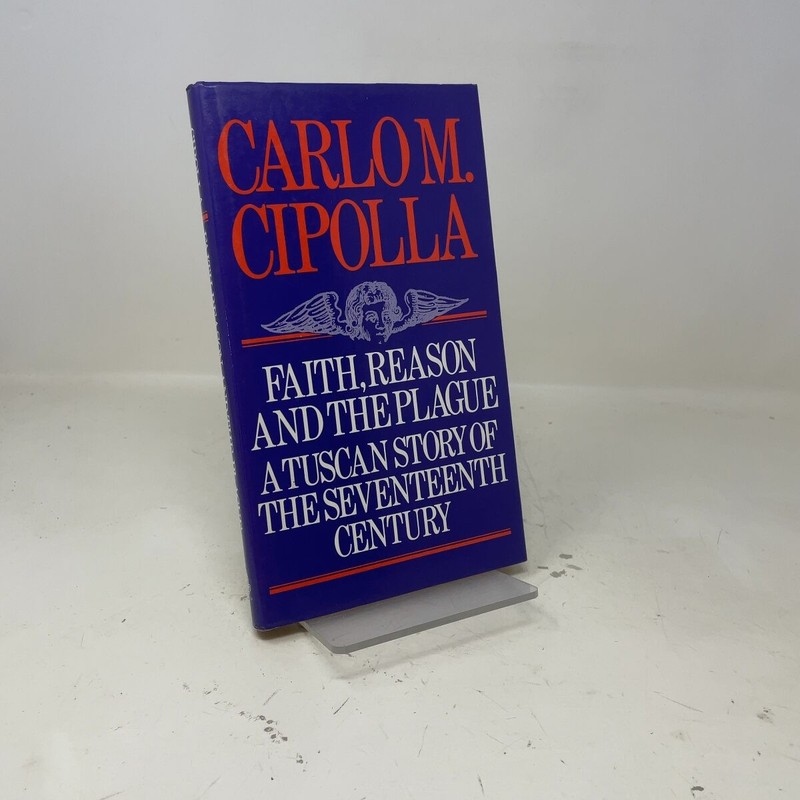 Faith, Reason and the Plague in Seventeenth Century Tuscany by Carlo M. Cipolla