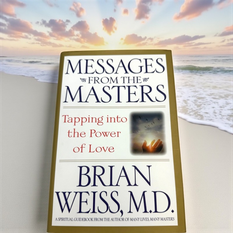 Messages from the Masters: Tapping into Love – Brian L Weiss, Hardcover 1st Ed