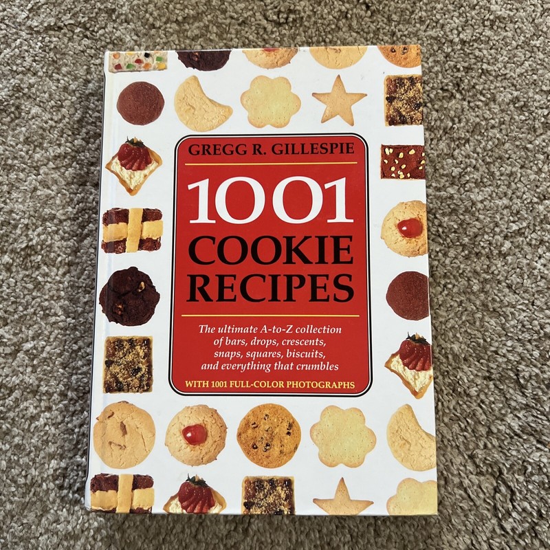 1001 Cookie Recipes : The Ultimate A-to-Z Collection of Bars, Drops, Crescents,