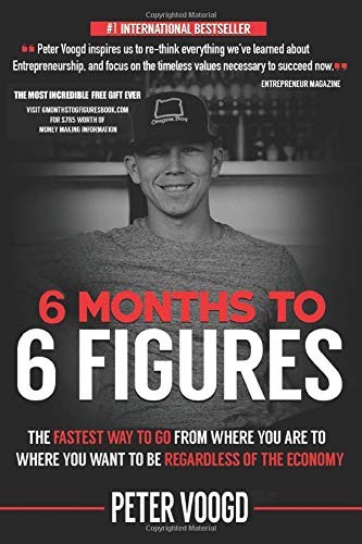 6 Months to 6 Figures by Peter Voogd