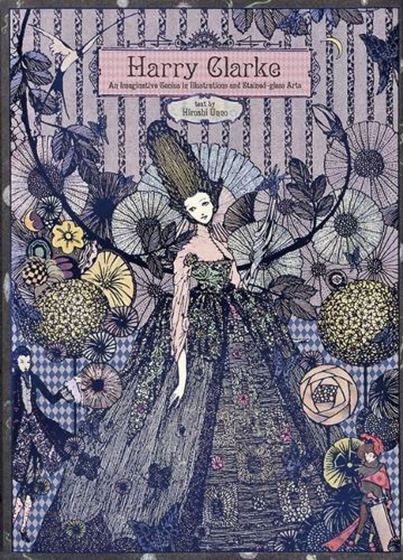 Harry Clarke: An Imaginative Genius in Illustrations and Stained-Glass Arts by H