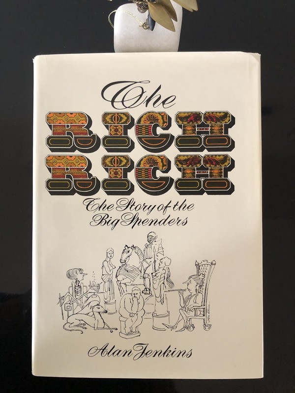 The Rich Rich Alan Jenkins The Story Of The Big Spenders W&N 1977 F. Ed/F.Pr. HC