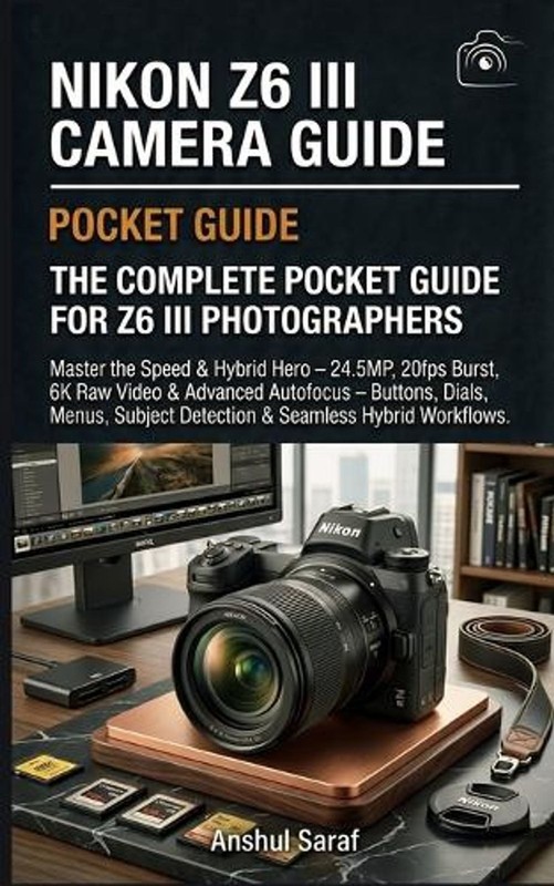 Nikon Z6 III Camera Guide: The Complete Pocket Guide for Z6 III Photographers: M