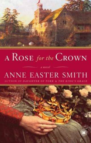 A Rose for the Crown: A Novel – Paperback By Smith, Anne Easter – GOOD