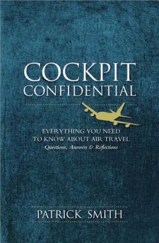 Cockpit Confidential: Everything You Need to Know About Air Travel: – VERY GOOD