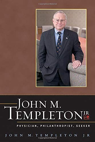 John M. Templeton Jr.: Physician, Philanthropist, Seeker