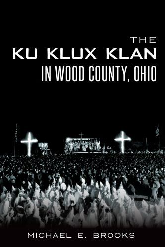 The Ku Klux Klan in Wood County, Ohio, Ohio, Paperback