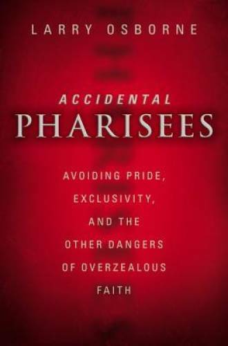 Accidental Pharisees: Avoiding Pride, Exclusivity, and the Other Dangers – GOOD