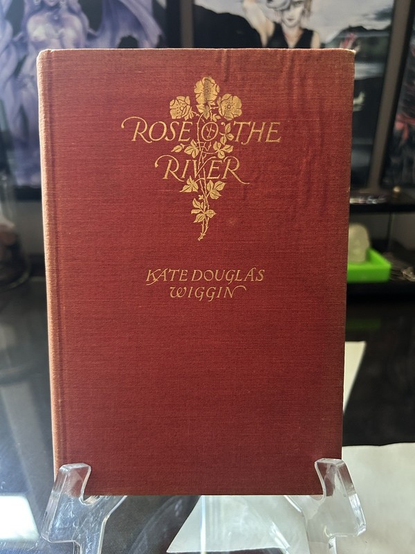 KATE DOUGLAS WIGGIN — Rose o’ the River — Presumed First Edition, 1905