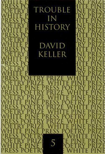 Trouble in History (White Pine Press Poetry Prize) – Keller, David