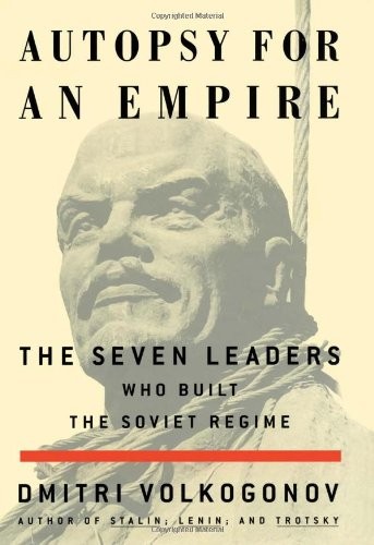 AUTOPSY FOR AN EMPIRE : THE SEVEN LEADERS WHO BUILT THE By Dmitri Volkogonov VG+