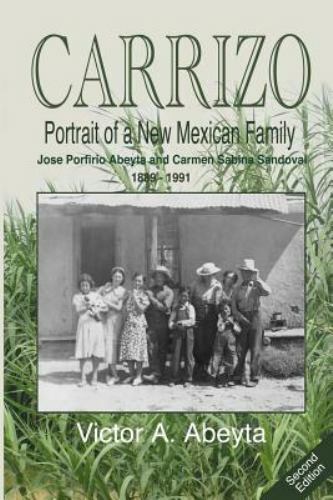 Carrizo – Portrait of a New Mexican Family : José Porfirio Abeyta and Carmen …