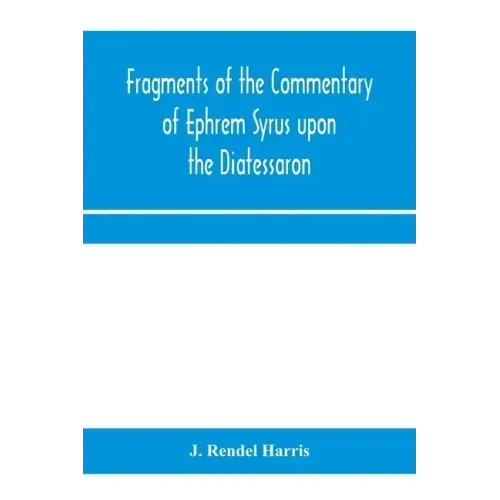 Fragments of the commentary of Ephrem Syrus upon the Diatessaron – Paperback