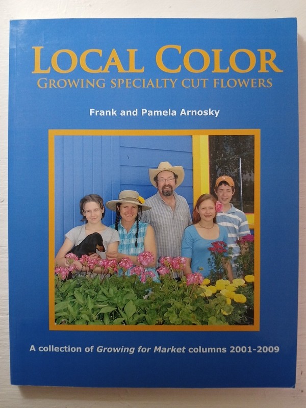 Local Color Growing Specialty Cut Flowers by Frank and Pamela Arnosky