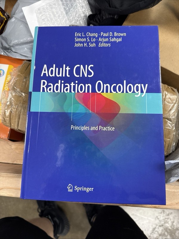 ADULT CNS RADIATION ONCOLOGY: PRINCIPLES AND PRACTICE By Eric L. Chang & Paul D.