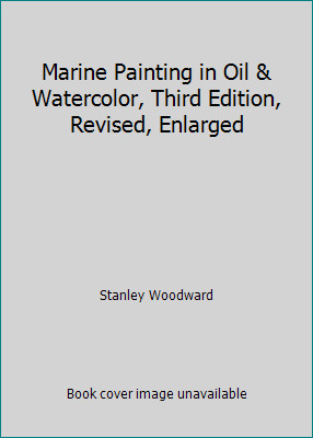 Marine Painting in Oil & Watercolor, Third Edition, Revised, Enlarged