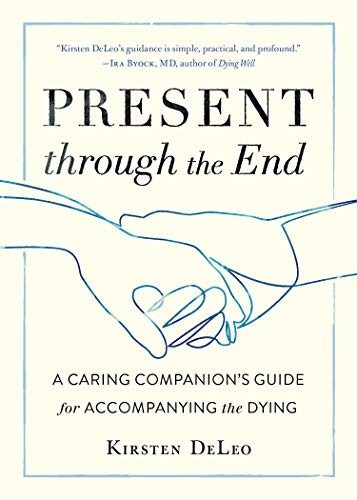 Present through the End: Heart Advice for Accompanying the Dying