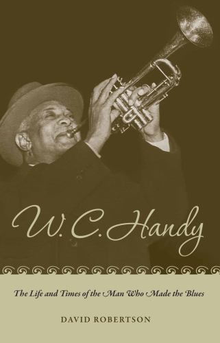 W. C. Handy: The Life and Times of the Man Who Made the Blues, Robertson, Mr. Da