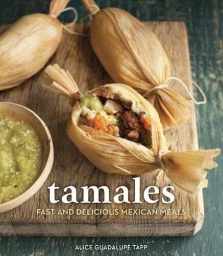 Tamales: Fast and Delicious Mexican Meals [A Cookbook] by Alice Guadalupe Tapp