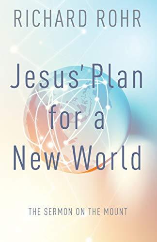 Jesus’ Plan for a New World: The Sermon on the Mount By Richard
