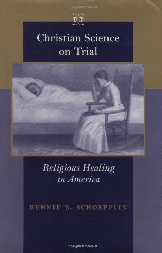 Christian Science on Trial: Religious Healing in America (Medicine, Science,…