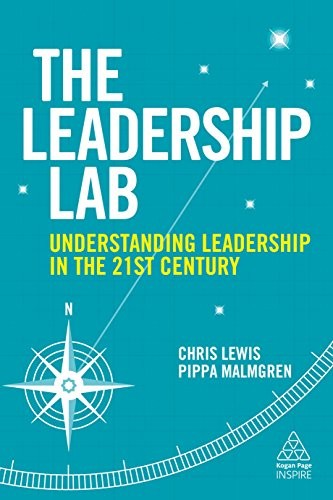 THE LEADERSHIP LAB: UNDERSTANDING LEADERSHIP IN THE 21ST By Chris Lewis & Pippa