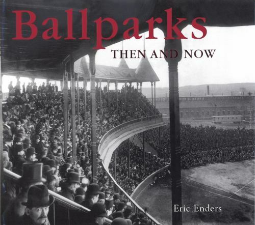 Then and Now Thunder Bay Ser.: Ballparks Then and Now by Eric Enders and…