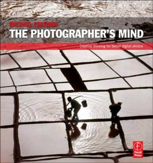 The Photographer’s Mind : Creative Thinking for Better Digital Ph