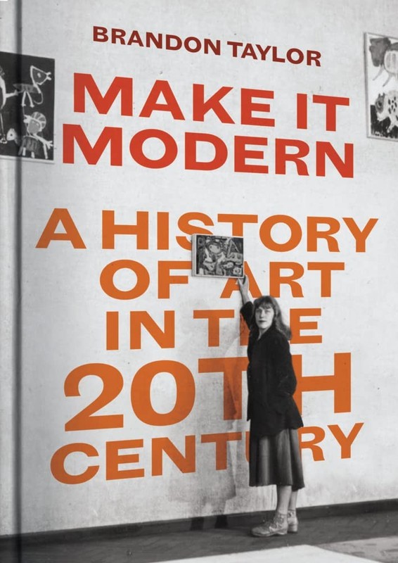 Make It Modern: A History of Art in the 20th Century – hardcover Taylor, Bra…