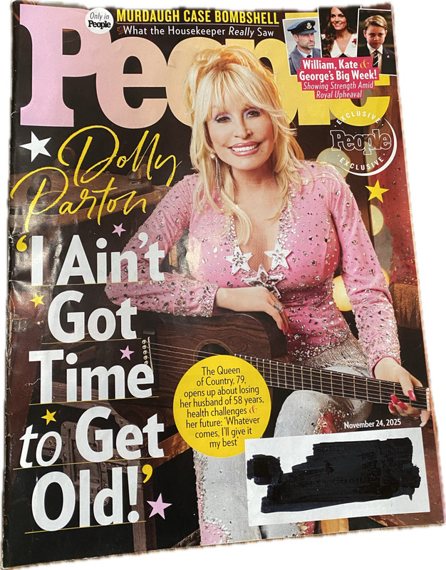 People Magazine Dolly Parton “ I Ain’t Got Time To Get Old!” November 24, 2025