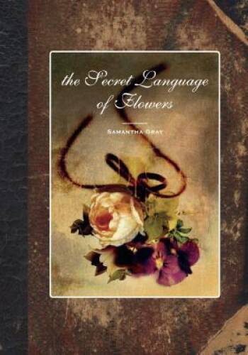 The Secret Language of Flowers – Hardcover By Samantha Gray – GOOD