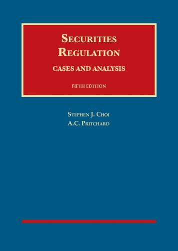 Securities Regulation, Cases and Analysis (University Casebook Series) by Choi,