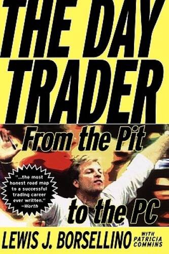 The Day Trader: From the Pit to the PC – Hardcover By Borsellino, Lewis – GOOD
