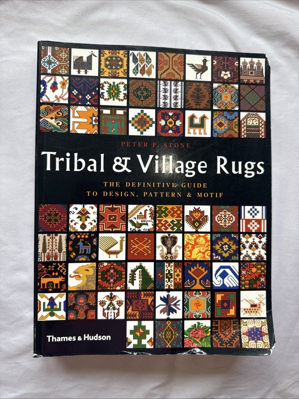 Tribal and Village Rugs : The Definitive Guide to Design, Pattern