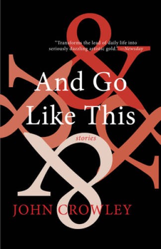 And Go Like This: Stories – Hardcover By Crowley, John – GOOD