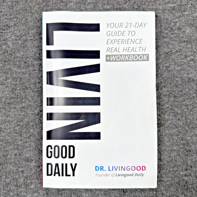 Livingood Daily: Your 21-Day Guide To Experience Real Health by Dr. Livingood