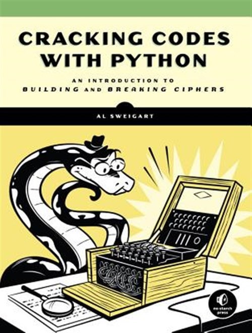 Cracking Codes With Python : An Introduction to Building and Breaking Ciphers…
