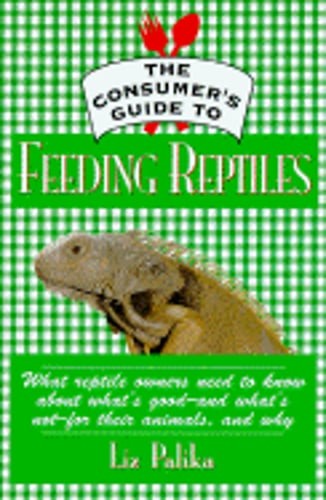 The Consumer’s Guide to Feeding Reptiles: All about What’s in Reptile Food, Why