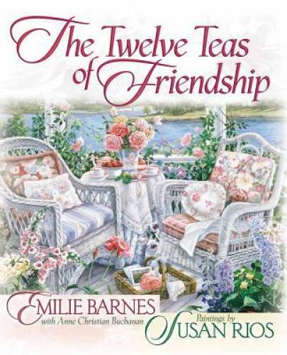 The Twelve TeasÂ® of Friendship – Hardcover By Barnes, Emilie – GOOD