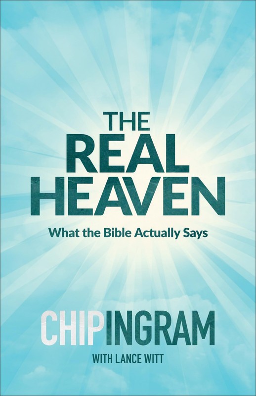 The Real Heaven: What the Bible Actually Says – paperback Chip Ingram|Witt, …