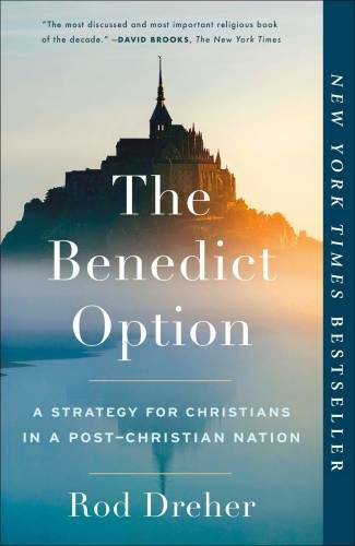 The Benedict Option: A Strategy for Christians in a Post-Christian Nation – GOOD